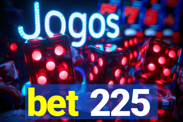 bet 225